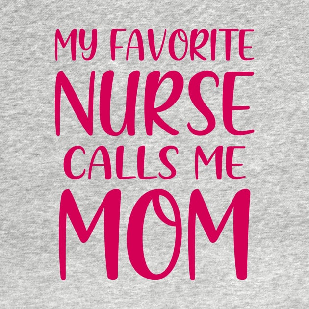 My Favorite Nurse Calls Me Mom by colorsplash